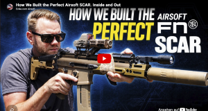 How We Built the Perfect Airsoft SCAR How We Built the Perfect Airsoft SCAR. Inside and Out