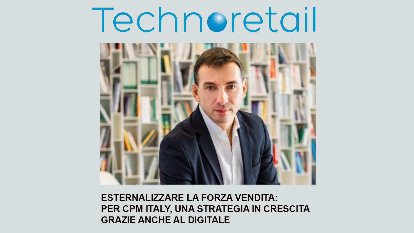 Techno Retail: Pierpaolo Bertocco “Il nostro business si basa: persone, know-how, insights e innovazione”
