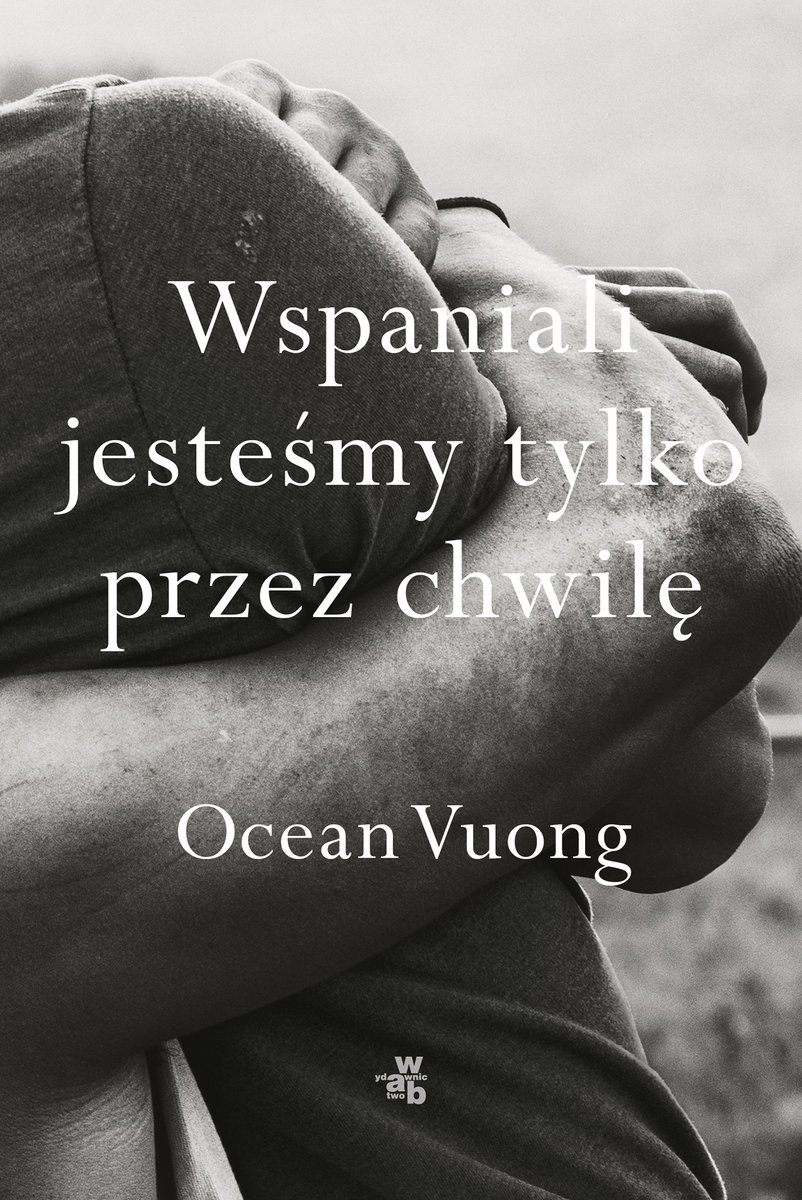 „Wspaniali jesteśmy tylko przez chwilę" Ocean Vuong (2019)