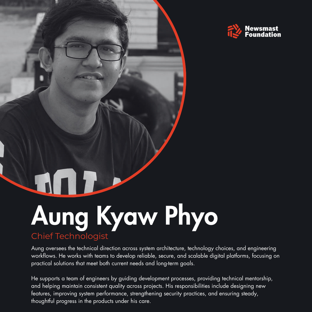 A black and white image of a male presenting individual with the text: "Aung Kyaw Phyo. Chief Technologist. Aung oversees the technical direction across system architecture, technology choices, and engineering workflows. He works with teams to develop reliable, secure, and scalable digital platforms, focusing on practical solutions that meet both current needs and long-term goals.

He supports a team of engineers by guiding development processes, providing technical mentorship, and helping maintain consistent quality across projects. His responsibilities include designing new features, improving system performance, strengthening security practices, and ensuring steady, thoughtful progress in the products under his care."