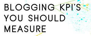 WHAT-BLOGGING-KPIS-SHOULD-YOU-MEASURE