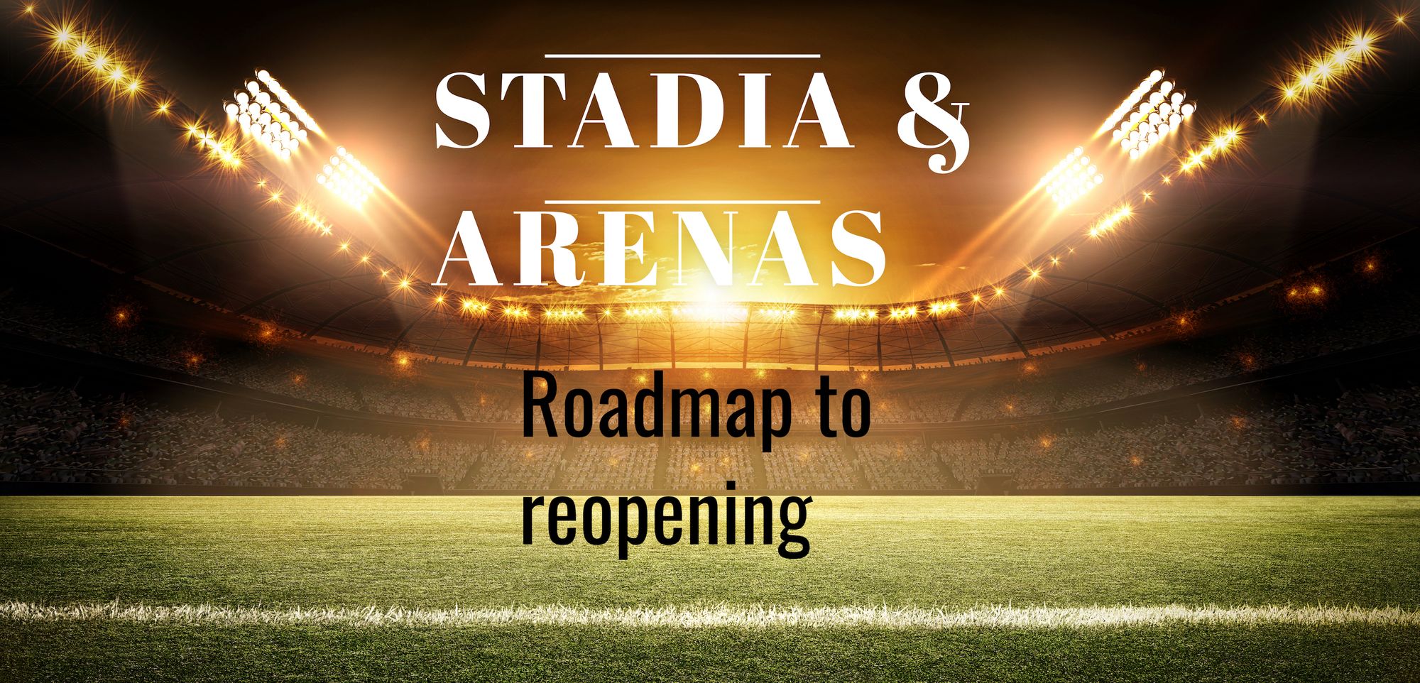 Stadia & arenas: the roadmap back to reopening